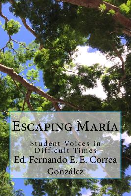 Escaping Mara: Student Voices in Difficult Times - Correa Gonzalez, Fernando E E