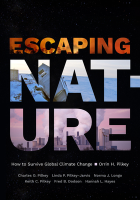 Escaping Nature: How to Survive Global Climate Change - Pilkey, Orrin H, and Pilkey, Charles O, and Pilkey-Jarvis, Linda P