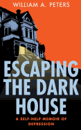 Escaping the Dark House: A Self-Help Memoir of Depression