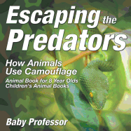 Escaping the Predators: How Animals Use Camouflage - Animal Book for 8 Year Olds Children's Animal Books