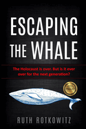 Escaping the Whale: The Holocaust is over. But is it ever over for the next generation?