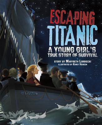 Escaping Titanic: A Young Girl's True Story of Survival - Lorbiecki, Marybeth