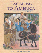 Escaping to America: A True Story - Schanzer, Rosalyn