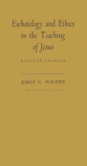 Eschatology and Ethics in the Teaching of Jesus - Wilder, Amos Niven