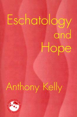 Eschatology and Hope - Kelly, Anthony, Professor