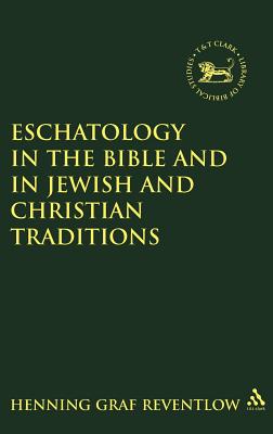 Eschatology in the Bible and in Jewish and Christian Tradition - Graf Reventlow, Henning (Editor), and Mein, Andrew (Editor), and Camp, Claudia V (Editor)