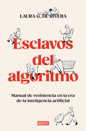 Esclavos del Algoritmo. Manual de Resistencia En La Era de la Inteligencia Artificial / Slaves of the Algorithm