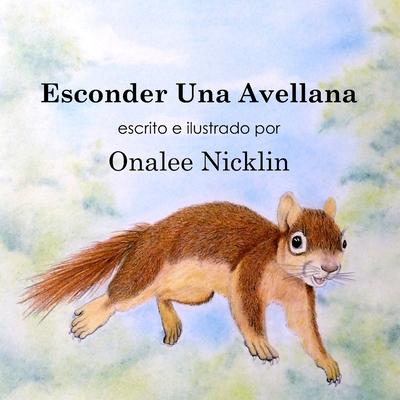 Esconder Una Avellana - Nicklin, Onalee (Illustrator), and Simmons, Rand (Translated by), and Sellers, Julie A (Translated by)