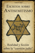 Escritos sobre Antisemitismo: Realidad y ficci?n sobre la "cuesti?n jud?a"