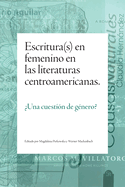 Escritura(s) En Femenino En Las Literaturas Centroamericanas: ?Una Cuesti?n de G?nero?