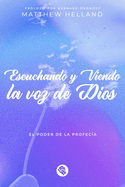 Escuchando Y Viendo La Voz de Dios: El Poder de la Profeca