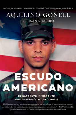 Escudo Americano: El Sargento Inmigrante Que Defendi? La Democracia - Gonell, Aquilino, and Shapiro, Susan, and Raskin, Jamie (Foreword by)