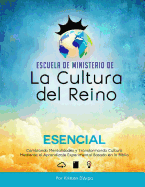 Escuela de Ministerio de la Cultura del Reino Esencial: Cambiando Mentalidades y Transformando Cultura Mediante El Aprendizaje Experimental Basado En La Biblia