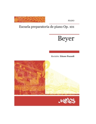 Escuela Preparatoria de Piano Op. 101: Escuela Preparatoria de Piano - Pozzoli, Ettore (Editor), and Beyer, Ferdinand
