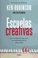 Escuelas Creativas. La Revolucion Que Esta Transformando La Educacion (Spanish Edition) / Creative Schools: The Grassroots Revolution That's Transforming Education
