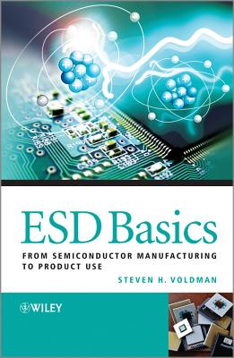 ESD Basics: From Semiconductor Manufacturing to Product Use - Voldman, Steven H.