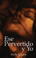 Ese Pervertido y Yo: Una montaa rusa de erotismo