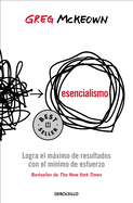 Esencialismo. Logra El Mximo de Resultados Con El M?nimo de Esfuerzo / Essentialism: The Disciplined Pursuit of Less