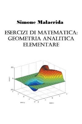 Esercizi di matematica: geometria analitica elementare - Malacrida, Simone