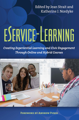 eService-Learning: Creating Experiential Learning and Civic Engagement Through Online and Hybrid Courses - Strait, Jean R. (Editor), and Nordyke, Katherine (Editor)