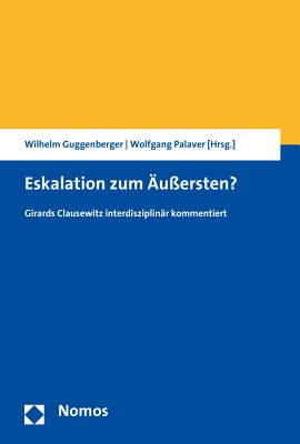 Eskalation Zum Aussersten?: Girards Clausewitz Interdisziplinar Kommentiert - Guggenberger, Wilhelm (Editor), and Palaver, Wolfgang (Editor)