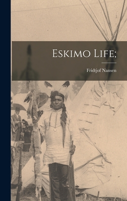 Eskimo Life; - Nansen, Fridtjof 1861-1930