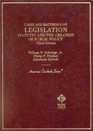 Eskridge, Frickey and Garrett's Cases and Materials on Legislation: Statutes and the Creation of Public Policy, 3D (American Casebook Series])