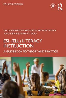 ESL (ELL) Literacy Instruction: A Guidebook to Theory and Practice - Gunderson, Lee, and D'Silva, Reginald Arthur, and Murphy Odo, Dennis