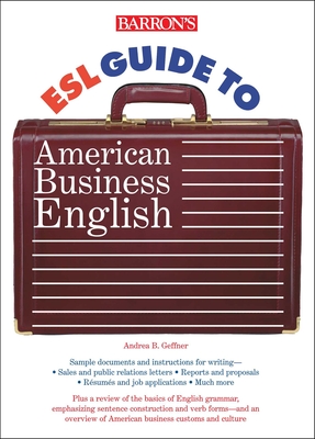 ESL Guide to American Business English - Barron's Educational Series, and Geffner, Andrea B