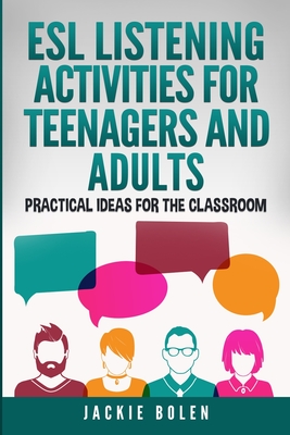 ESL Listening Activities for Teenagers and Adults: Practical Ideas for the Classroom - Bolen, Jackie