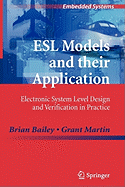 ESL Models and Their Application: Electronic System Level Design and Verification in Practice