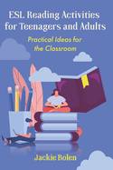 ESL Reading Activities for Teenagers and Adults: Practical Ideas for the Classroom