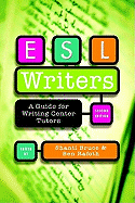 ESL Writers, Second Edition: A Guide for Writing Center Tutors