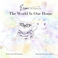 Esm? the Curious Cat: The World Is Our Home