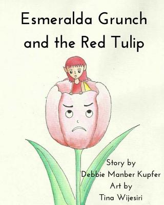 Esmeralda Grunch and the Red Tulip - Kupfer, Debbie Manber