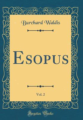 Esopus, Vol. 2 (Classic Reprint) - Waldis, Burchard