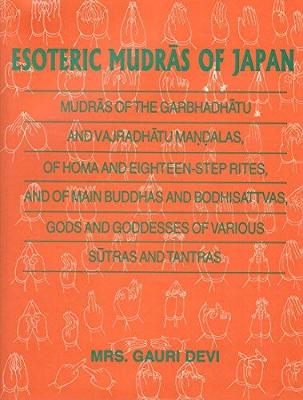 Esoteric Mudras of Japan: Mudras of Garbhadhatu and Vajradhatu Mandalas, of Homa and Eighteen-Step Rites, and of Main Buddhas and Boddhisattvas, Gods and Goddesses of Various Sutras and Tantras - Devi, Gauri