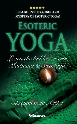 ESOTERIC YOGA - Learn Maithuna and Sex Magic: By Bestselling author Shreyananda Natha! - Natha, Shreyananda, and Lngstrm, Mattias (Designer)