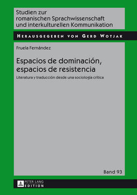 Espacios de dominacin, espacios de resistencia: Literatura y traduccin desde una sociologa crtica - Wotjak, Gerd, and Fernndez, Fruela