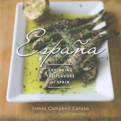 Espana: Exploring the Flavors of Spain - Caruso, James Campbell, and Merriam, Douglas (Photographer)