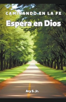 Espera em Dios: Caminando en la Fe - S, Ary, Jr.