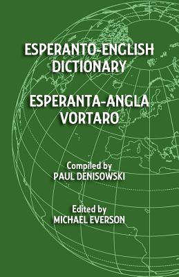 Esperanto-English Dictionary: Esperanta-Angla Vortaro - Everson, Michael (Editor), and Denisowski, Paul (Compiled by)
