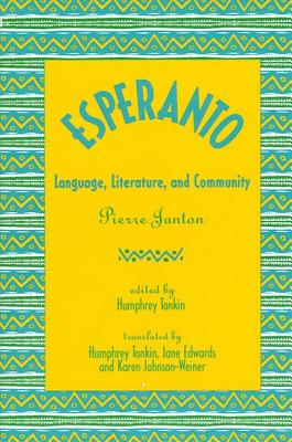 Esperanto: Language, Literature, and Community - Janton, Pierre, and Tonkin, Humphrey (Editor), and Edwards, Jane (Translated by)