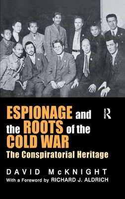 Espionage and the Roots of the Cold War: The Conspiratorial Heritage - McKnight, David