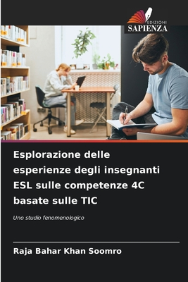 Esplorazione delle esperienze degli insegnanti ESL sulle competenze 4C basate sulle TIC - Soomro, Raja Bahar Khan