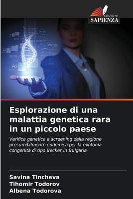 Esplorazione di una malattia genetica rara in un piccolo paese - Tincheva, Savina, and Todorov, Tihomir, and Todorova, Albena