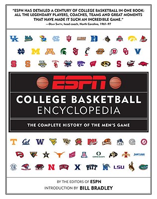 ESPN College Basketball Encyclopedia: The Complete History of the Men's Game - ESPN (Editor), and Bradley, Bill (Introduction by)