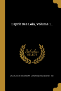 Esprit Des Lois, Volume 1...