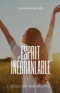 Esprit In?branlable: Surmonter les D?fis