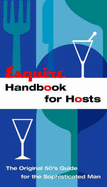 "Esquire" Handbook for Hosts: The Original '50's Guide for the Sophisticated Man